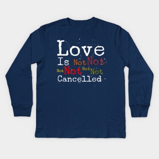 Love Is Not Cancelled Kids Long Sleeve T-Shirt